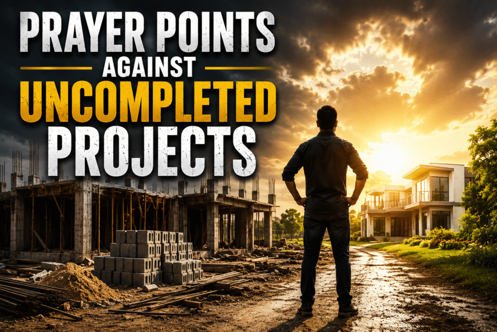 Prayer Points Against Abandoned Projects