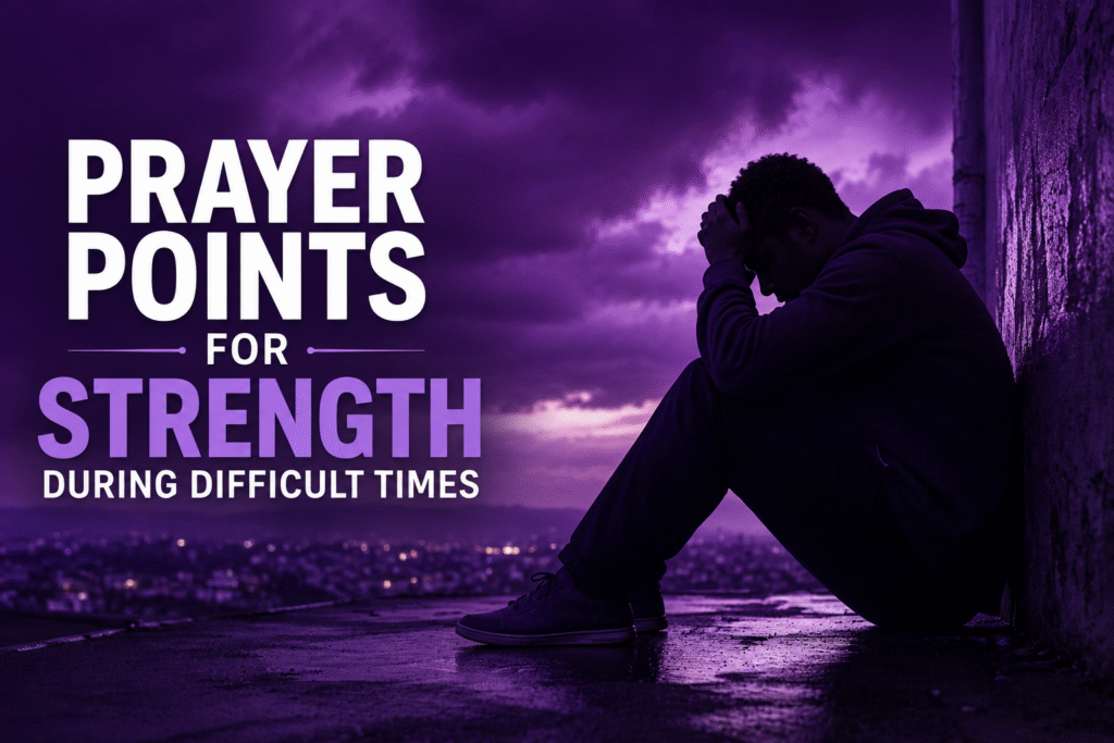 Prayer Points for Strength When You Feel Like Giving Up