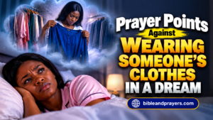 Prayer Points Against Wearing Another Person’s Clothes in a Dream